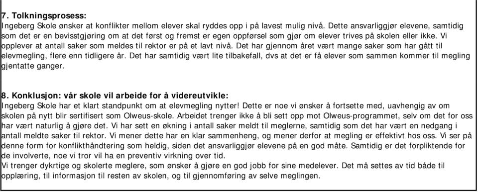 Vi opplever at antall saker som meldes til rektor er på et lavt nivå. Det har gjennom året vært mange saker som har gått til elevmegling, flere enn tidligere år.