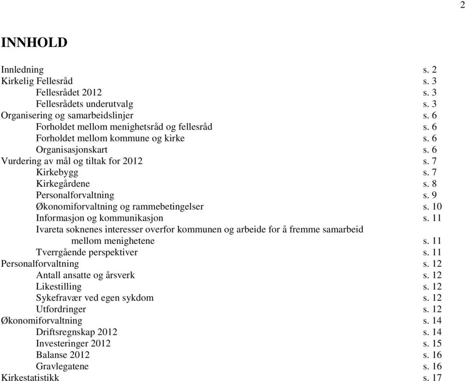 9 Økonomiforvaltning og rammebetingelser s. 10 Informasjon og kommunikasjon s. 11 Ivareta soknenes interesser overfor kommunen og arbeide for å fremme samarbeid mellom menighetene s.