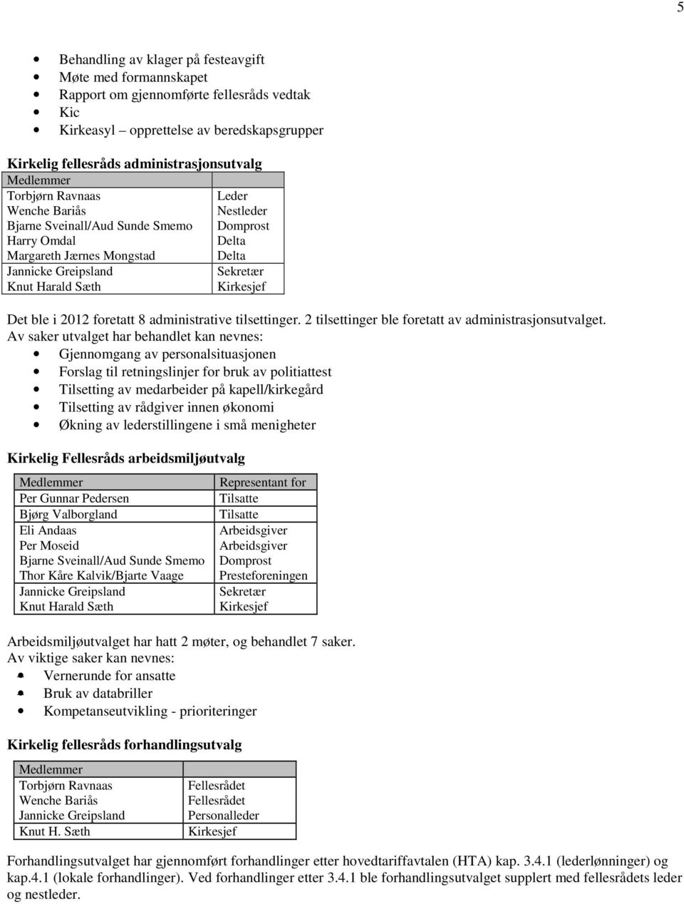 Kirkesjef Det ble i 2012 foretatt 8 administrative tilsettinger. 2 tilsettinger ble foretatt av administrasjonsutvalget.