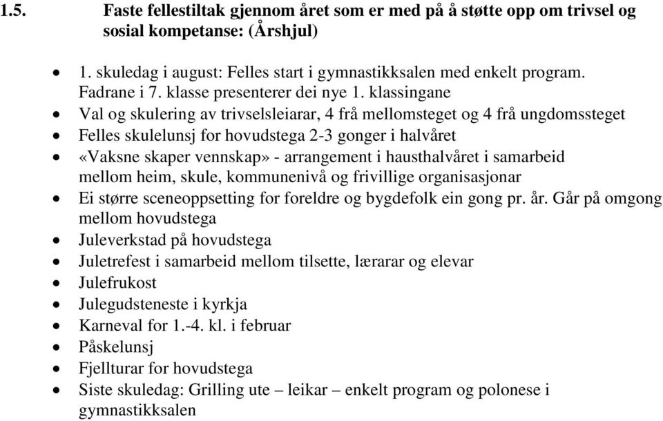 klassingane Val og skulering av trivselsleiarar, 4 frå mellomsteget og 4 frå ungdomssteget Felles skulelunsj for hovudstega 2-3 gonger i halvåret «Vaksne skaper vennskap» - arrangement i