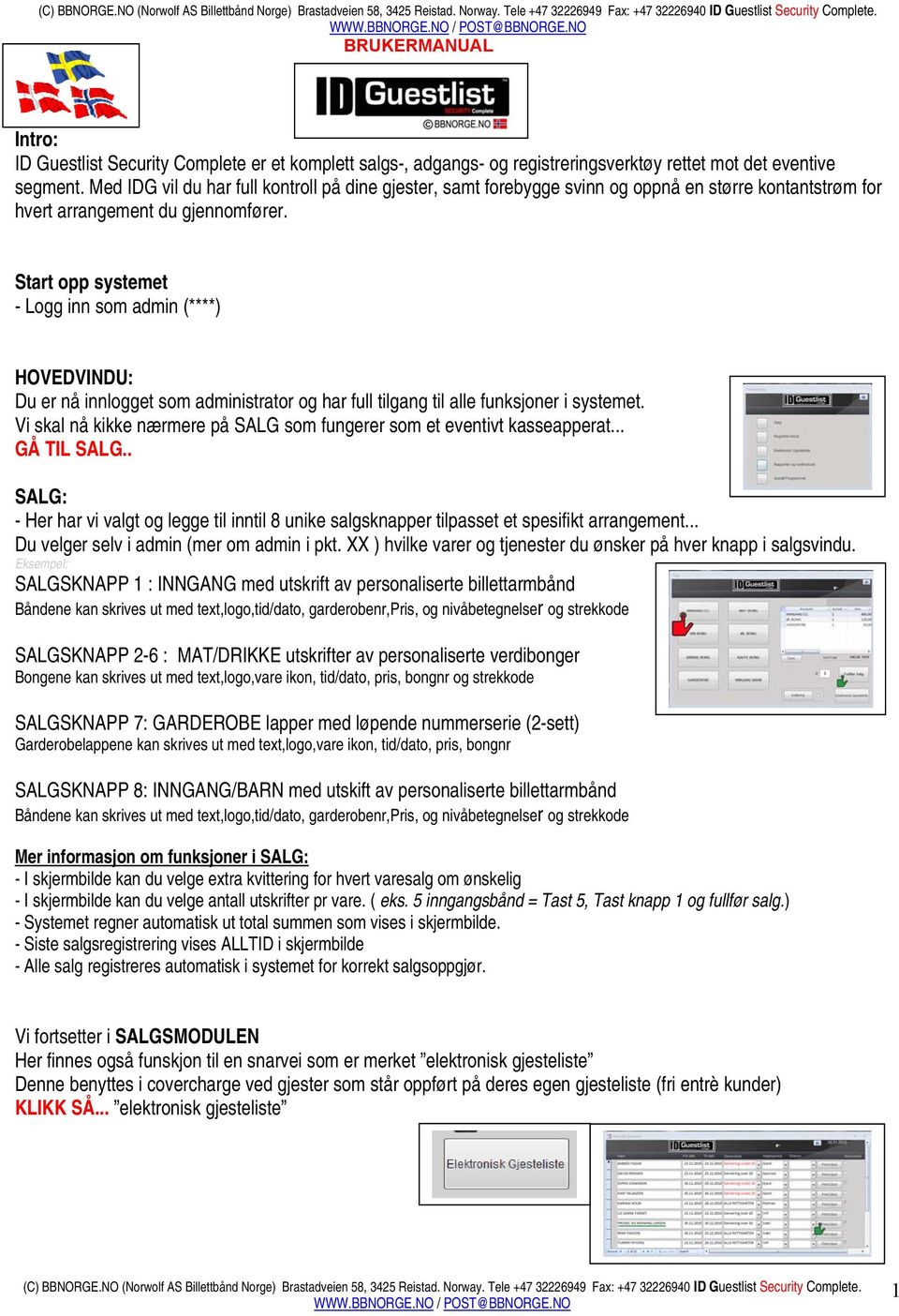 Start opp systemet - Logg inn som admin (****) HOVEDVINDU: Du er nå innlogget som administrator og har full tilgang til alle funksjoner i systemet.