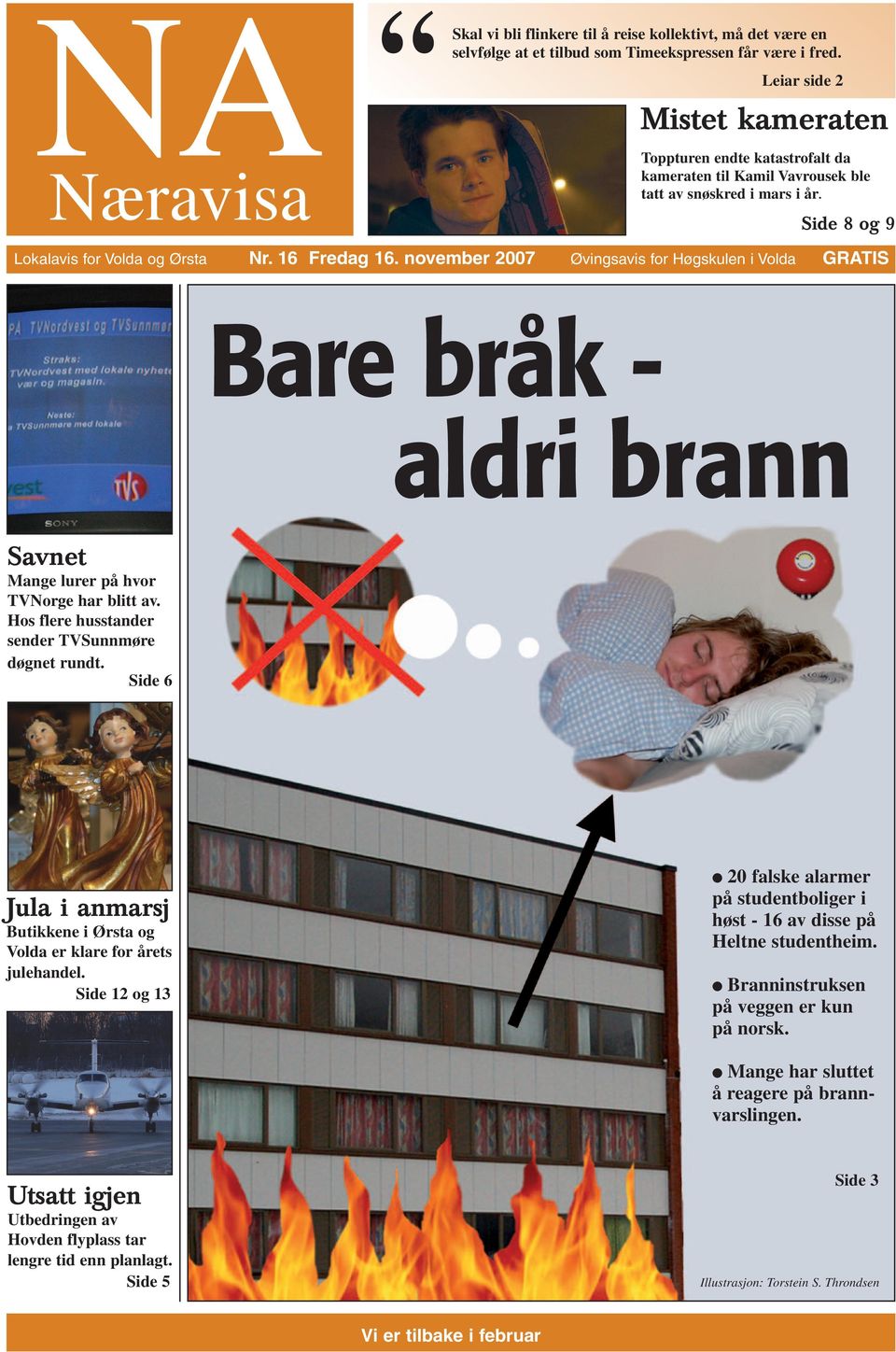 november 2007 Øvingsavis for Høgskulen i Volda GRATIS Bare bråk - aldri brann Savnet Mange lurer på hvor TVNorge har blitt av. Hos flere husstander sender TVSunnmøre døgnet rundt.