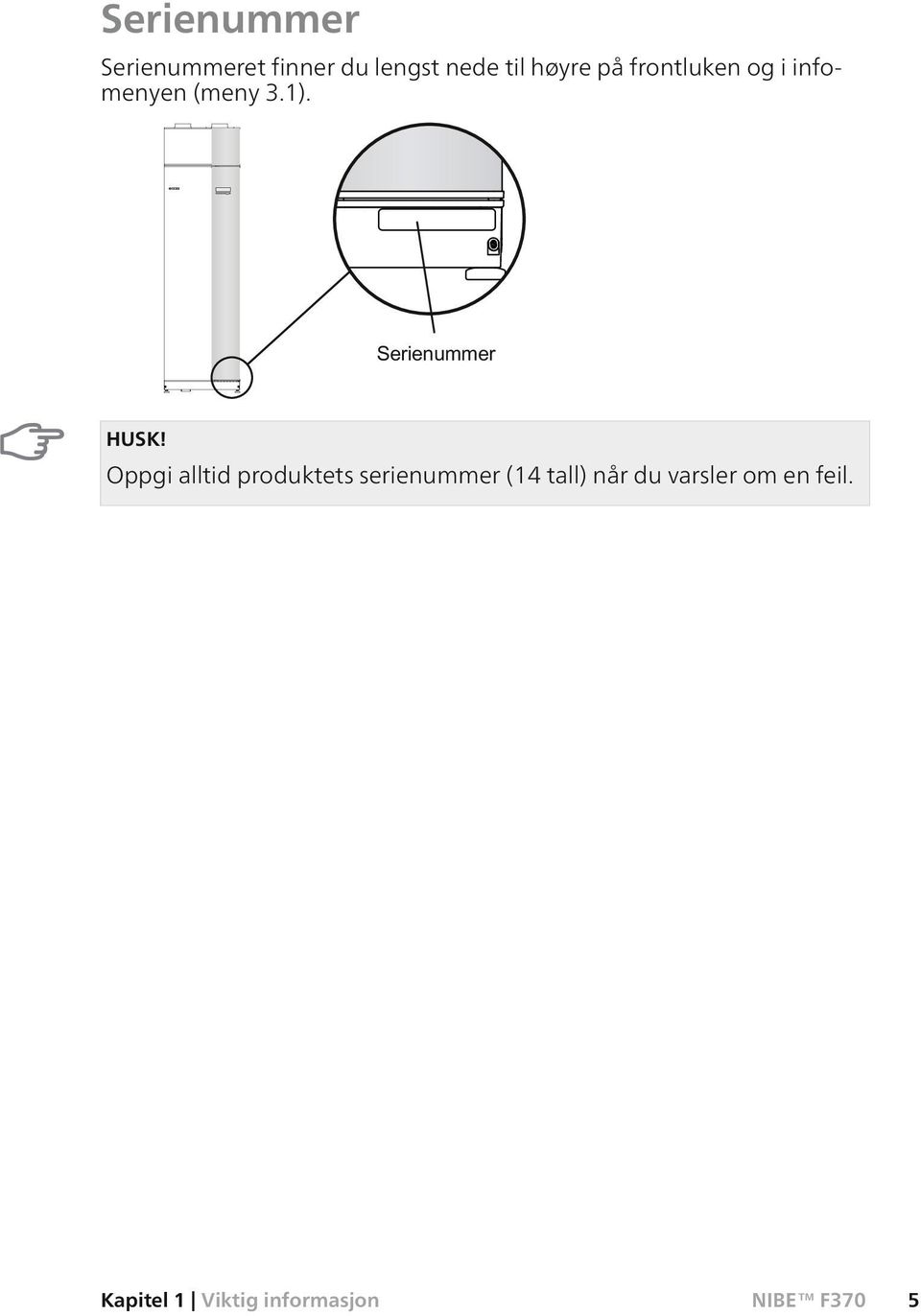 Oppgi alltid produktets serienummer (14 tall) når du