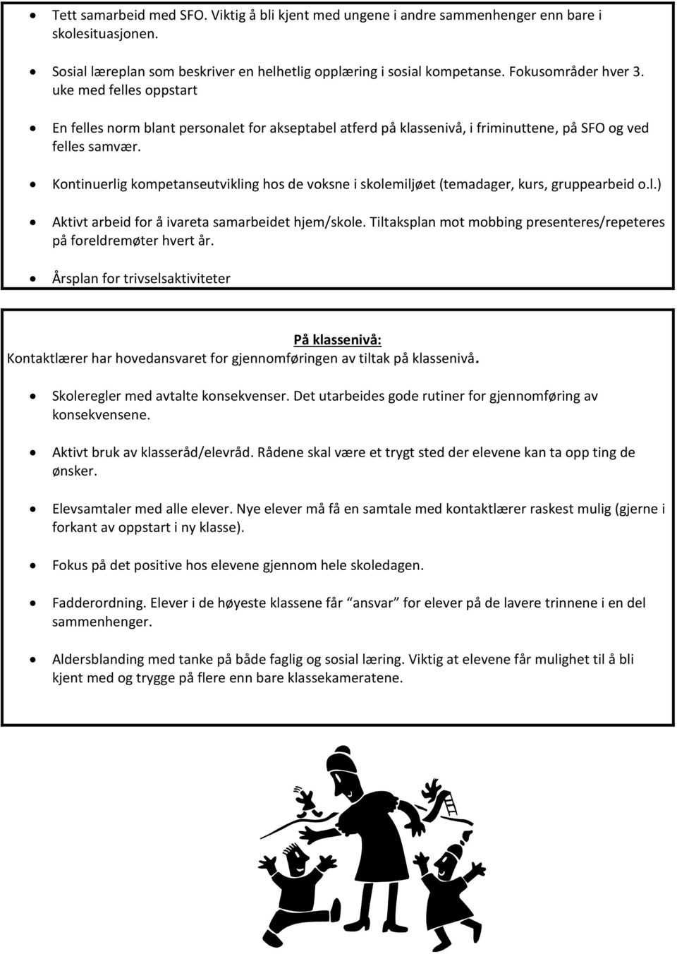 Kontinuerlig kompetanseutvikling hos de voksne i skolemiljøet (temadager, kurs, gruppearbeid o.l.) Aktivt arbeid for å ivareta samarbeidet hjem/skole.