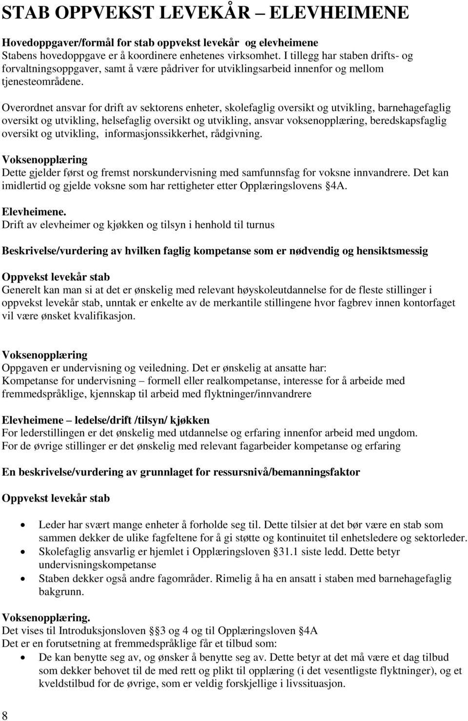 Overordnet ansvar for drift av sektorens enheter, skolefaglig oversikt og utvikling, barnehagefaglig oversikt og utvikling, helsefaglig oversikt og utvikling, ansvar voksenopplæring, beredskapsfaglig