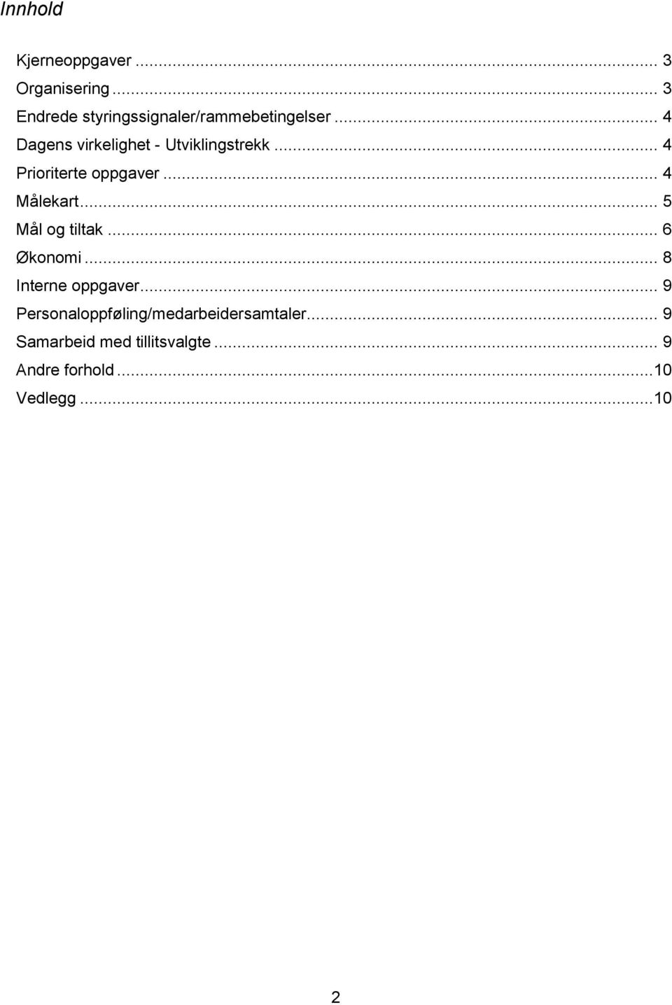 .. 4 Dagens virkelighet - Utviklingstrekk... 4 Prioriterte oppgaver... 4 Målekart.