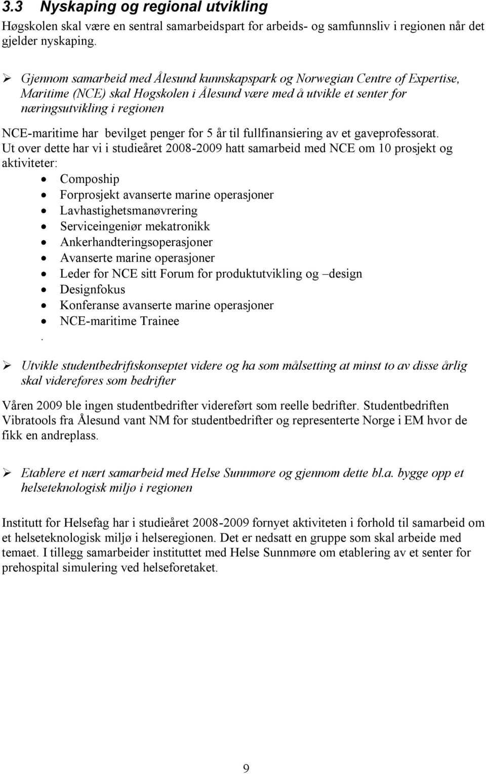 bevilget penger for 5 år til fullfinansiering av et gaveprofessorat.