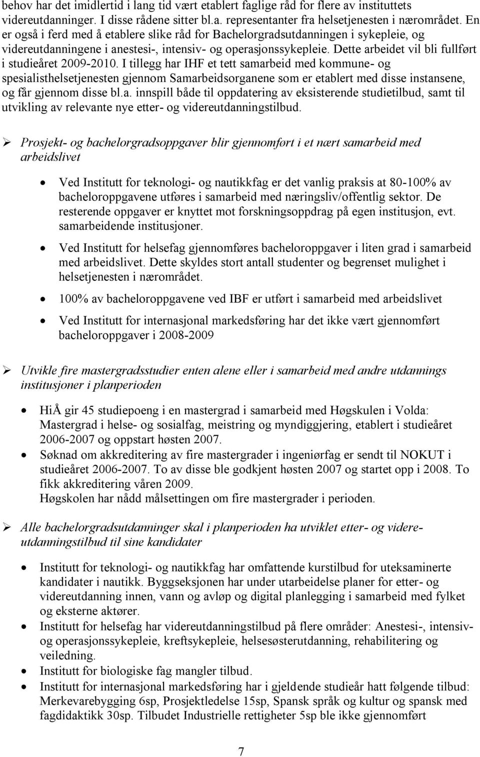 Dette arbeidet vil bli fullført i studieåret 2009-2010.