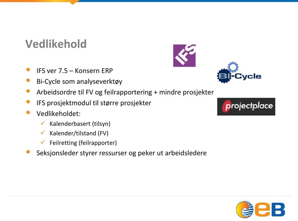 feilrapportering + mindre prosjekter IFS prosjektmodul til større prosjekter