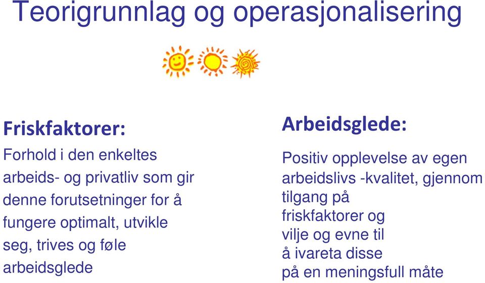 føle arbeidsglede Arbeidsglede: Positiv opplevelse av egen arbeidslivs -kvalitet,