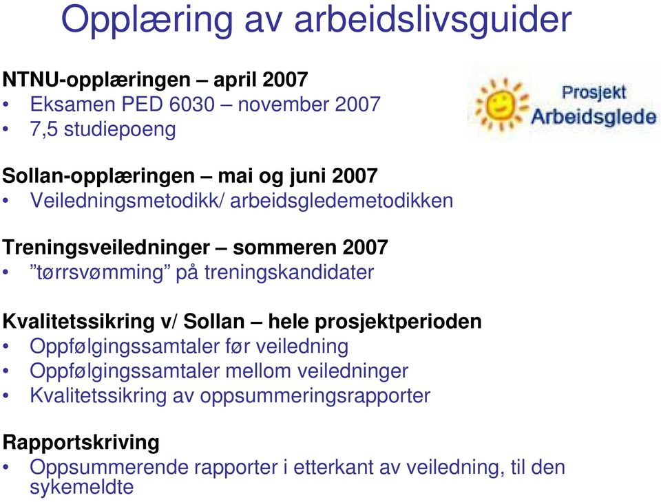 treningskandidater Kvalitetssikring v/ Sollan hele prosjektperioden Oppfølgingssamtaler før veiledning Oppfølgingssamtaler