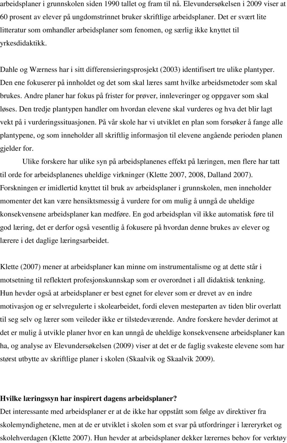 Dahle og Wærness har i sitt differensieringsprosjekt (2003) identifisert tre ulike plantyper. Den ene fokuserer på innholdet og det som skal læres samt hvilke arbeidsmetoder som skal brukes.