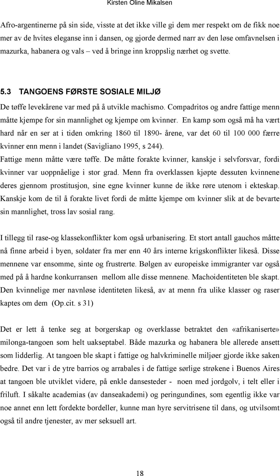 Compadritos og andre fattige menn måtte kjempe for sin mannlighet og kjempe om kvinner.