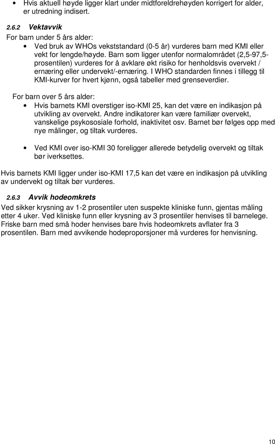 Barn som ligger utenfor normalområdet (2,5-97,5 prosentilen) vurderes for å avklare økt risiko for henholdsvis overvekt / ernæring eller undervekt/-ernæring.