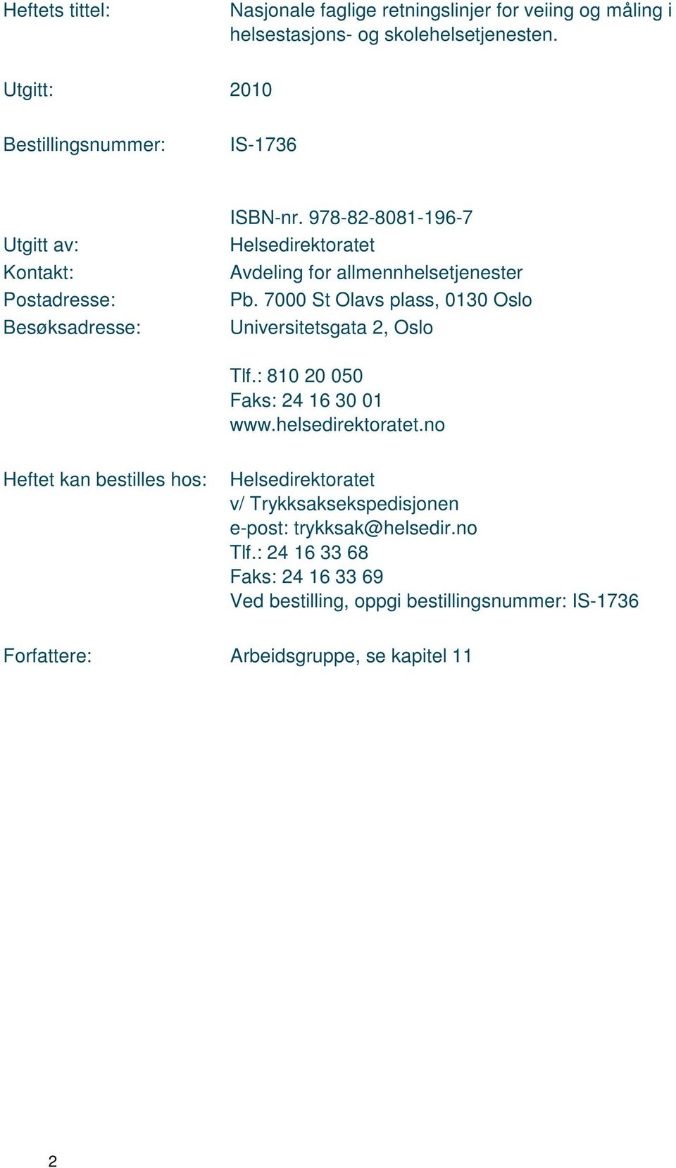 978-82-8081-196-7 Helsedirektoratet Avdeling for allmennhelsetjenester Pb. 7000 St Olavs plass, 0130 Oslo Universitetsgata 2, Oslo Tlf.