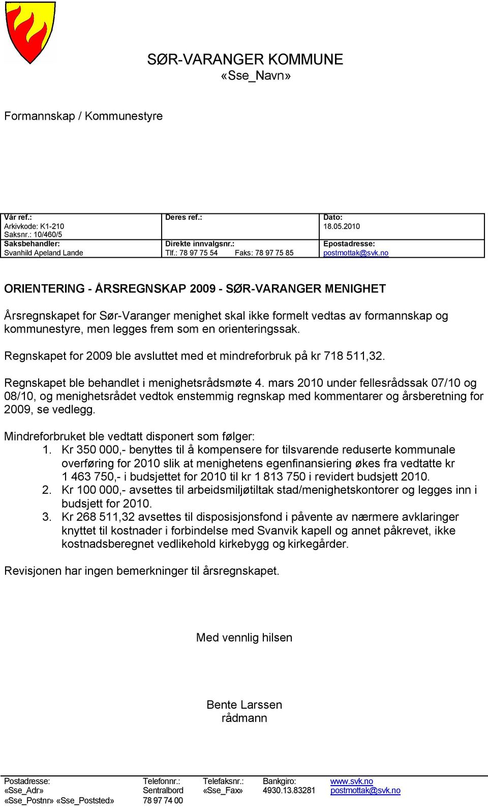 no ORIENTERING - ÅRSREGNSKAP 2009 - SØR-VARANGER MENIGHET Årsregnskapet for Sør-Varanger menighet skal ikke formelt vedtas av formannskap og kommunestyre, men legges frem som en orienteringssak.