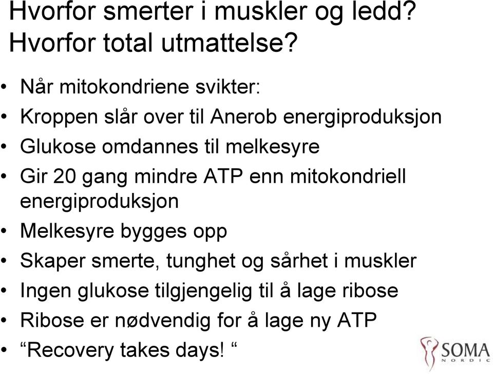 melkesyre Gir 20 gang mindre ATP enn mitokondriell energiproduksjon Melkesyre bygges opp Skaper