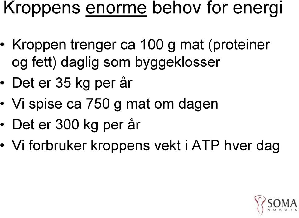 Det er 35 kg per år Vi spise ca 750 g mat om dagen Det