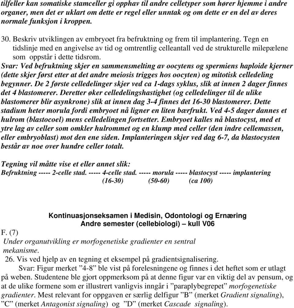 Tegn en tidslinje med en angivelse av tid og omtrentlig celleantall ved de strukturelle milepælene som oppstår i dette tidsrom.