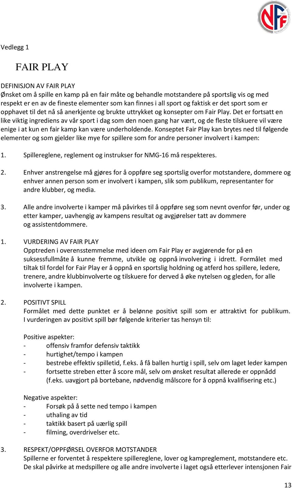 Det er fortsatt en like viktig ingrediens av vår sport i dag som den noen gang har vært, og de fleste tilskuere vil være enige i at kun en fair kamp kan være underholdende.