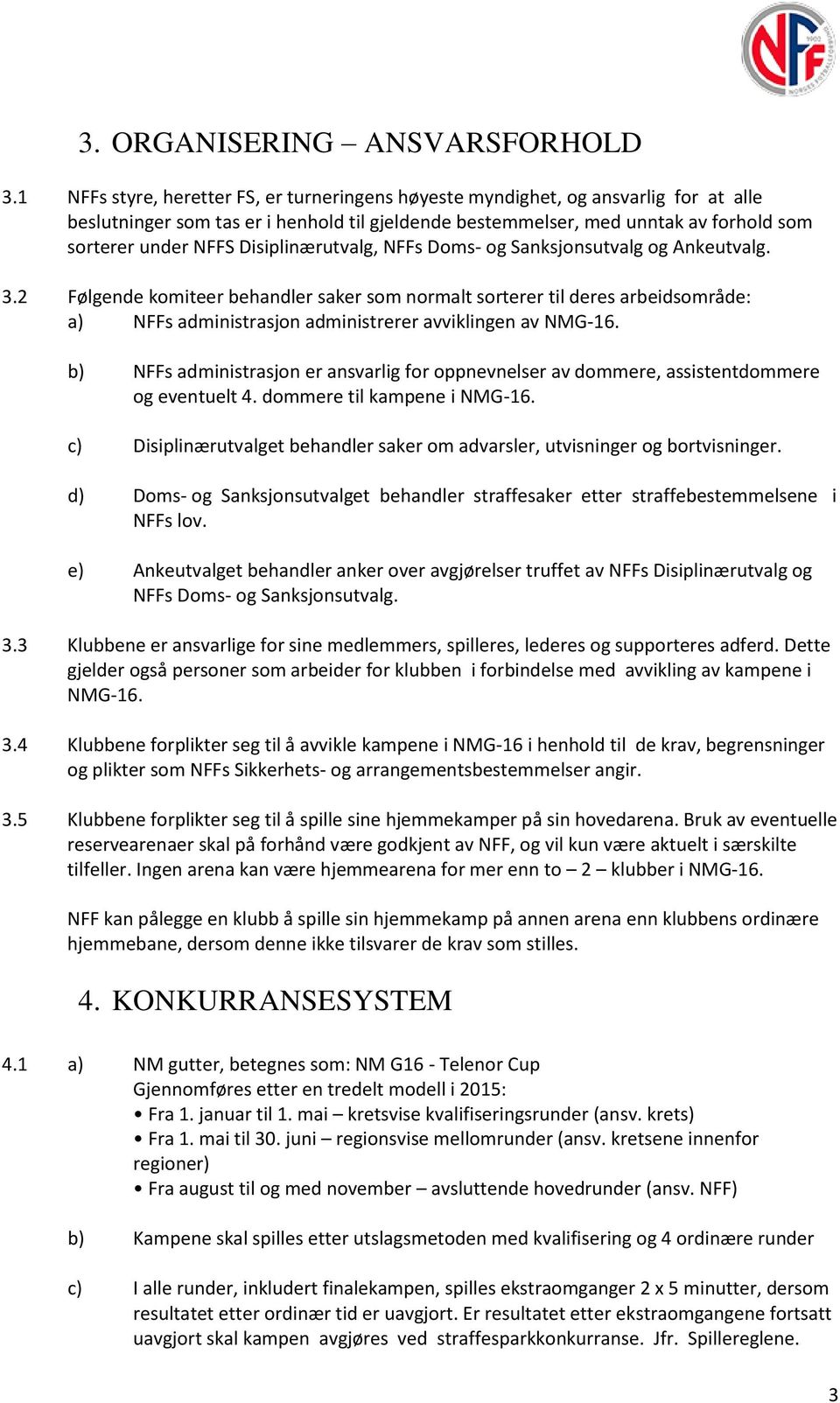 Disiplinærutvalg, NFFs Doms- og Sanksjonsutvalg og Ankeutvalg. 3.