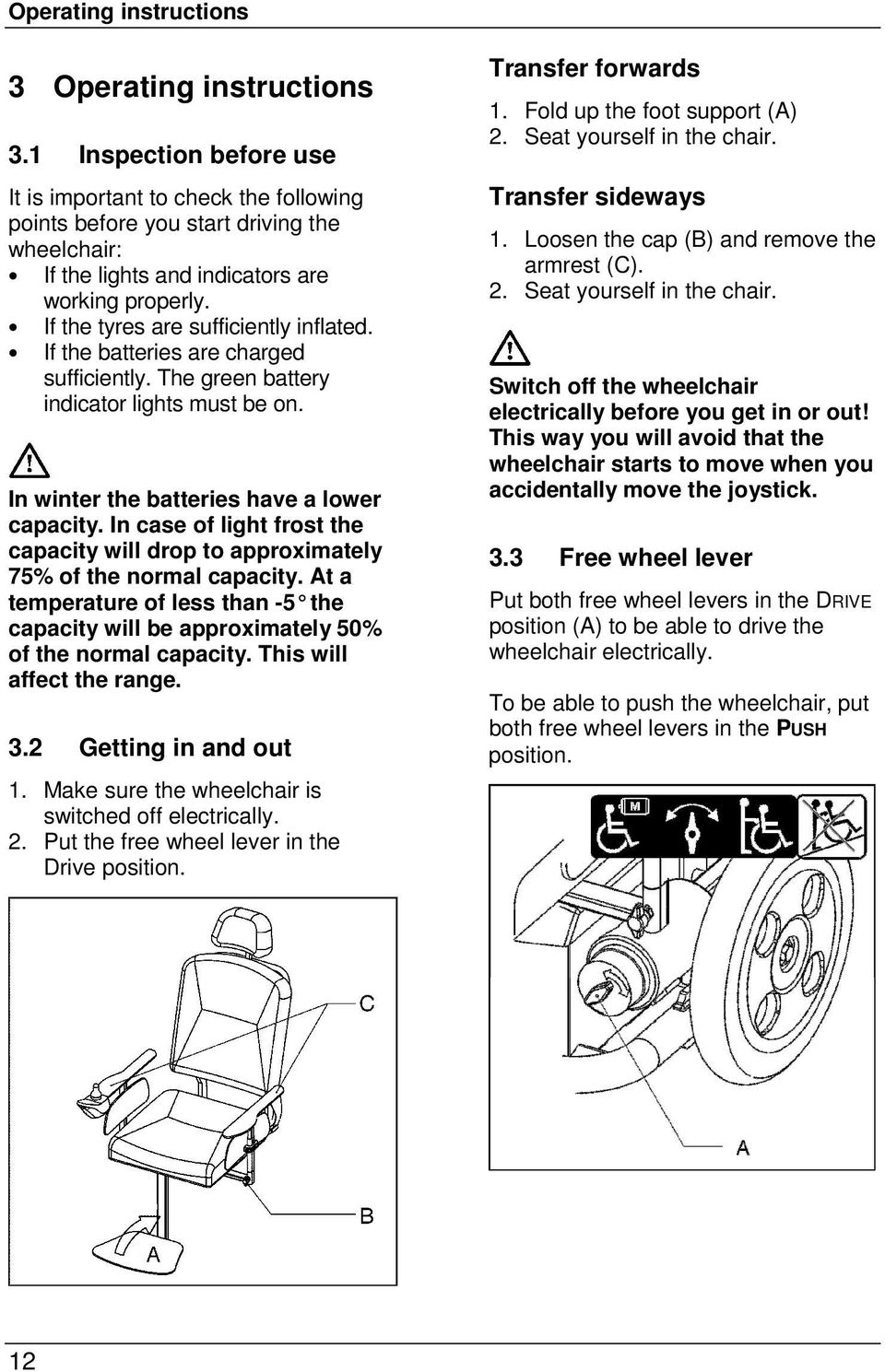 If the tyres are sufficiently inflated. If the batteries are charged sufficiently. The green battery indicator lights must be on. In winter the batteries have a lower capacity.