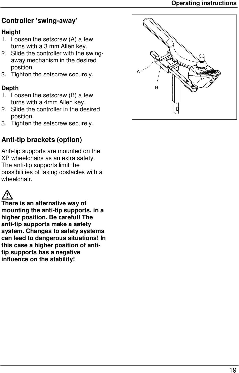 Anti-tip brackets (option) Anti-tip supports are mounted on the XP wheelchairs as an extra safety. The anti-tip supports limit the possibilities of taking obstacles with a wheelchair.