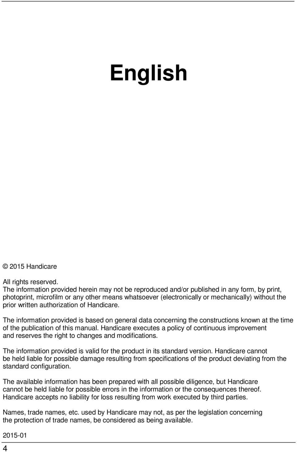 written authorization of Handicare. The information provided is based on general data concerning the constructions known at the time of the publication of this manual.