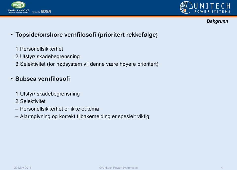 Selektivitet (for nødsystem vil denne være høyere prioritert) Subsea vernfilosofi 1.