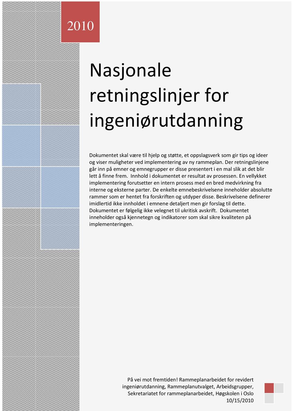 En vellykket implementering forutsetter en intern prosess med en bred medvirkning fra interne og eksterne parter.