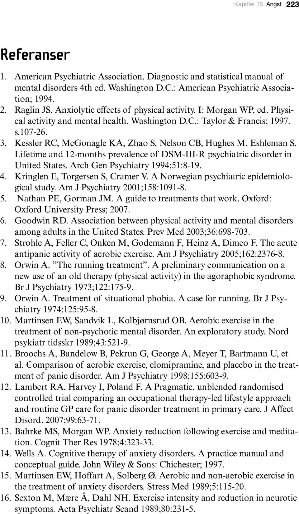 Kessler RC, McGonagle KA, Zhao S, Nelson CB, Hughes M, Eshleman S. Lifetime and 12-months prevalence of DSM-III-R psychiatric disorder in United States. Arch Gen Psychiatry 1994;51:8-19. 4.