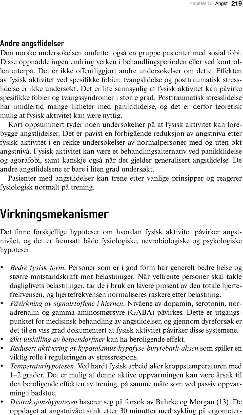 Effekten av fysisk aktivitet ved spesifikke fobier, tvangslidelse og posttraumatisk stresslidelse er ikke undersøkt.