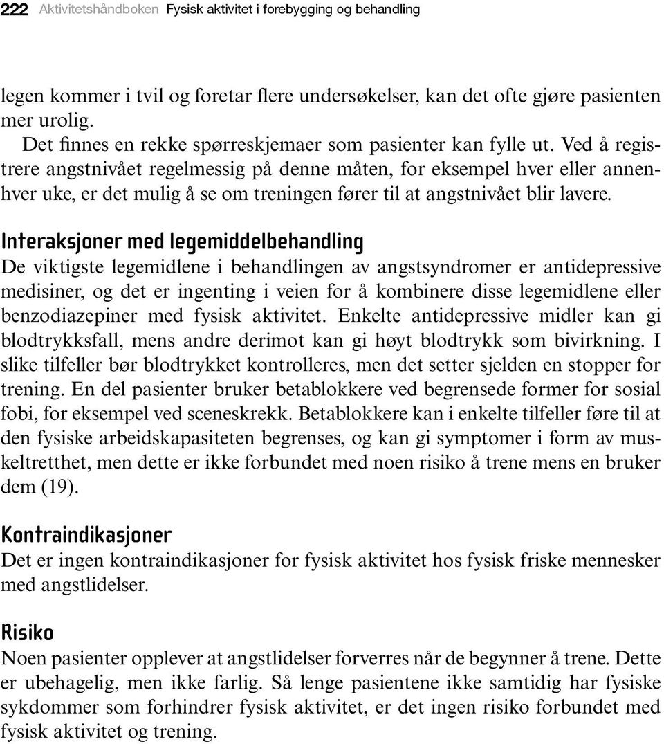 Ved å registrere angstnivået regelmessig på denne måten, for eksempel hver eller annenhver uke, er det mulig å se om treningen fører til at angstnivået blir lavere.