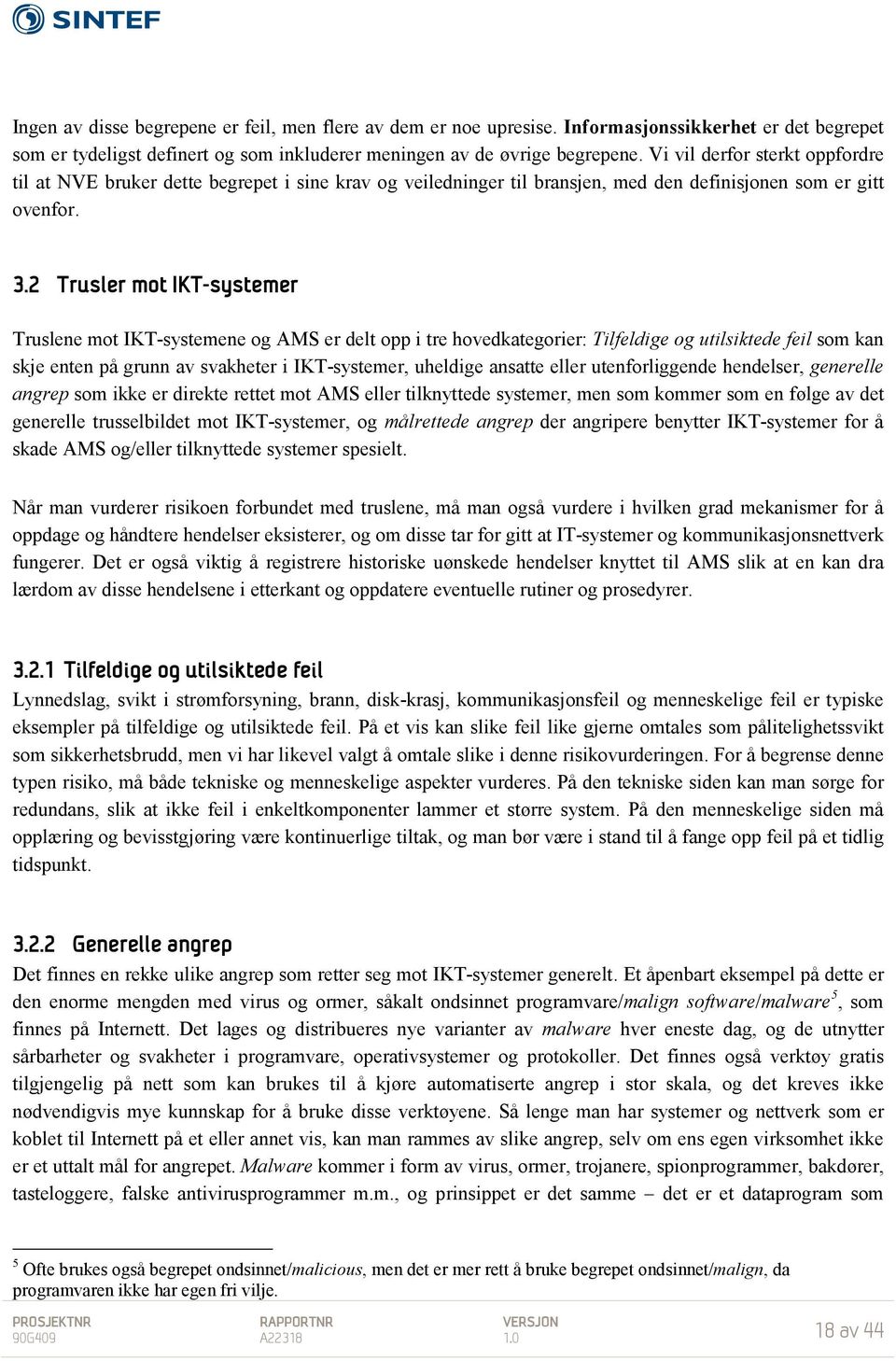 2 Trusler mot IKT-systemer Truslene mot IKT-systemene og AMS er delt opp i tre hovedkategorier: Tilfeldige og utilsiktede feil som kan skje enten på grunn av svakheter i IKT-systemer, uheldige