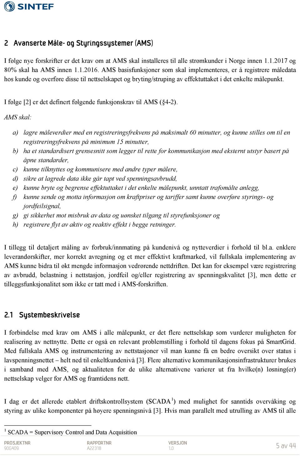 I følge [2] er det definert følgende funksjonskrav til AMS ( 4-2).