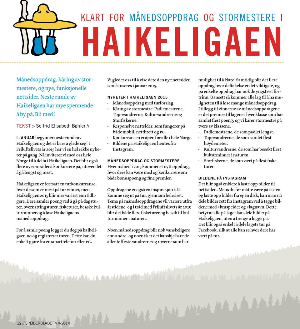 Nå inviterer vi med oss hele Norge til å delta i Haikeligaen. Det blir også flere nye områder å konkurrere på, utover det å gå lengst og mest.