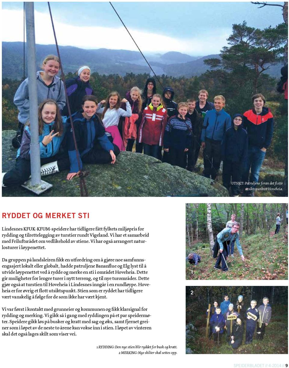 Vi har et samarbeid med Friluftsrådet om vedlikehold av stiene. Vi har også arrangert naturlosturer i løypenettet.