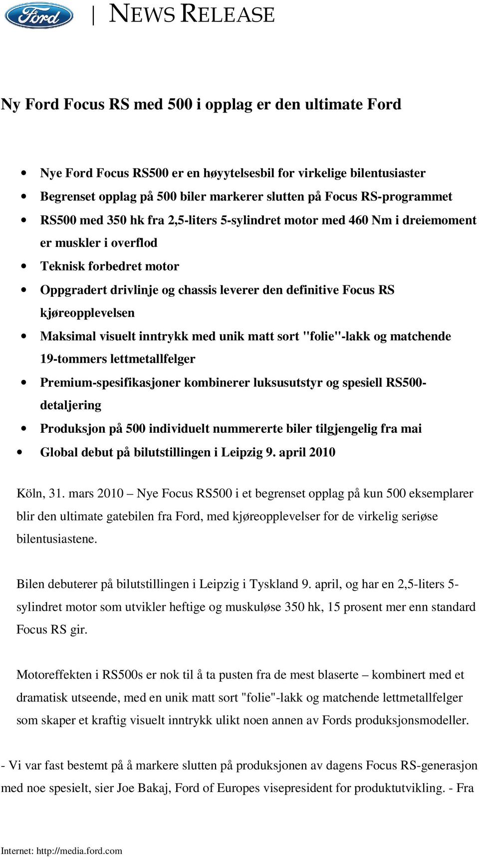 kjøreopplevelsen Maksimal visuelt inntrykk med unik matt sort "folie"-lakk og matchende 19-tommers lettmetallfelger Premium-spesifikasjoner kombinerer luksusutstyr og spesiell RS500- detaljering