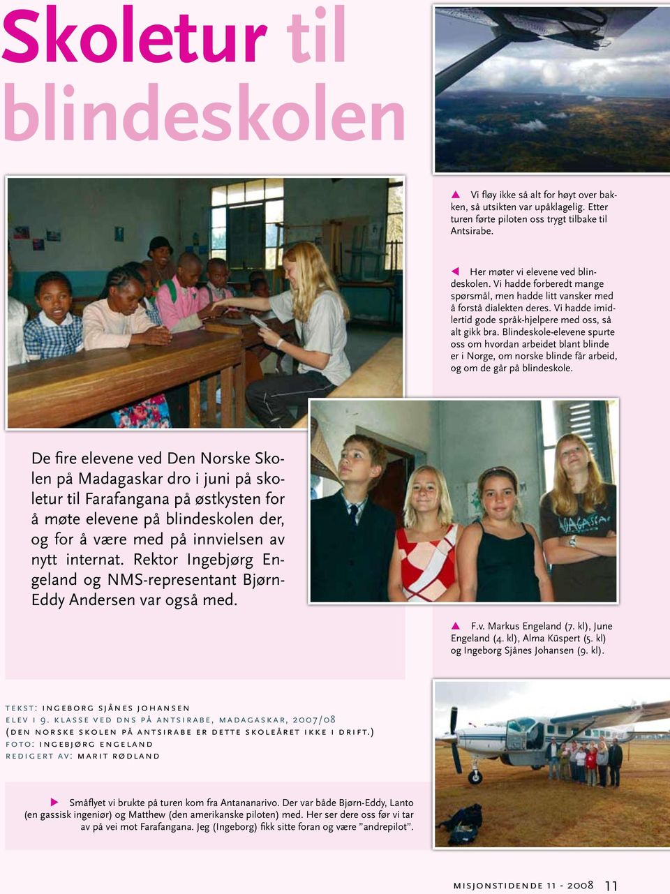 Blindeskole-elevene spurte oss om hvordan arbeidet blant blinde er i Norge, om norske blinde får arbeid, og om de går på blindeskole.