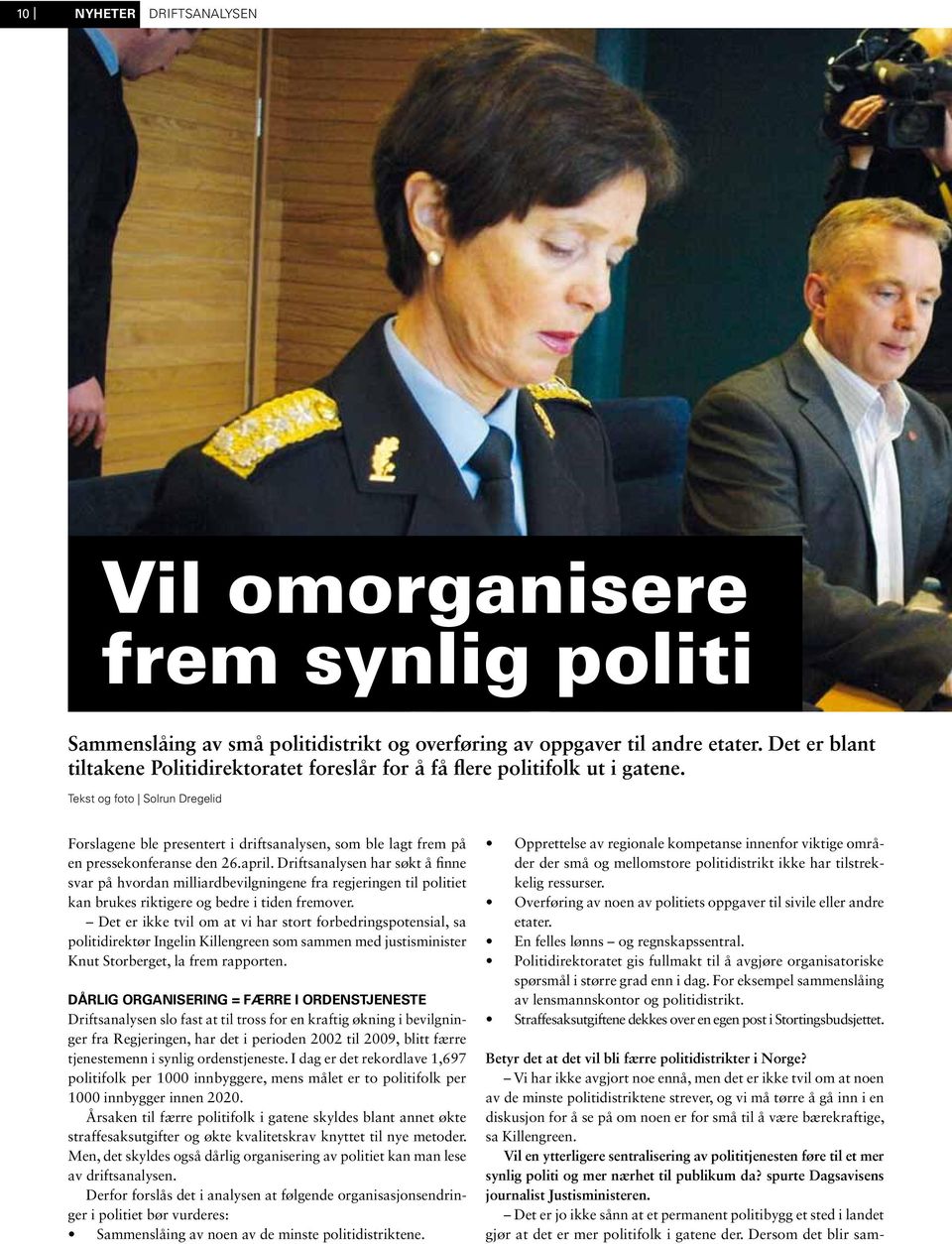 Tekst og foto Solrun Dregelid Forslagene ble presentert i driftsanalysen, som ble lagt frem på en pressekonferanse den 26.april.