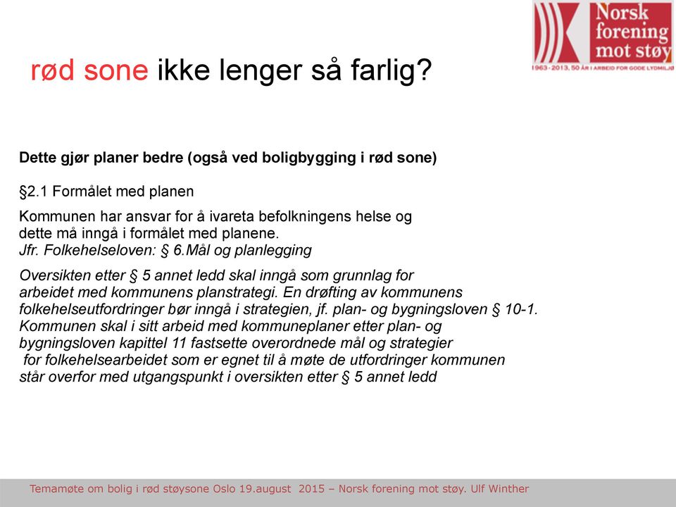 Mål og planlegging Oversikten etter 5 annet ledd skal inngå som grunnlag for arbeidet med kommunens planstrategi.