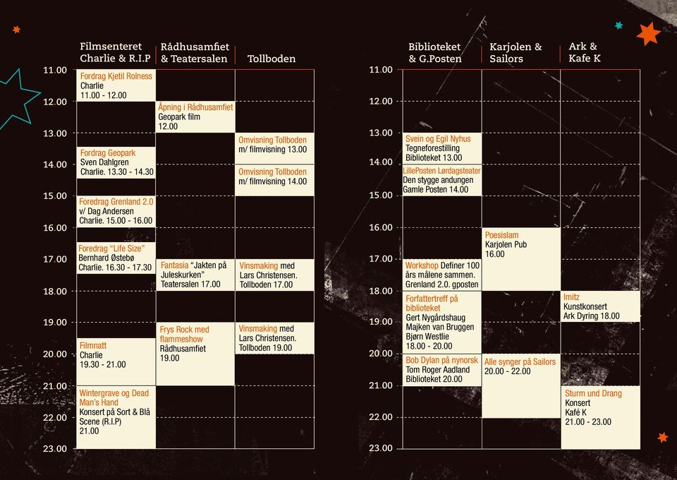 00 Wintergrave og Dead Man s Hand Konsert på Sort & Blå Scene (R.I.P) 21.00 Rådhusamfiet & Teatersalen Åpning i Rådhusamfiet Geopark film 12.00 Fantasia Jakten på Juleskurken Teatersalen 17.