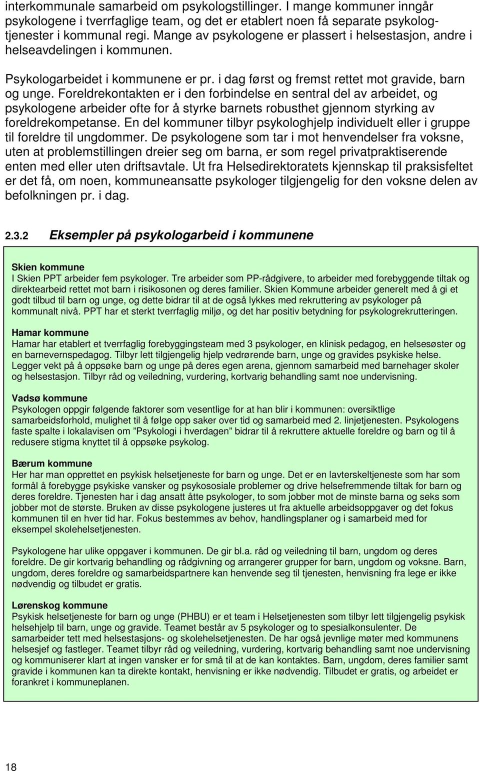 Foreldrekontakten er i den forbindelse en sentral del av arbeidet, og psykologene arbeider ofte for å styrke barnets robusthet gjennom styrking av foreldrekompetanse.