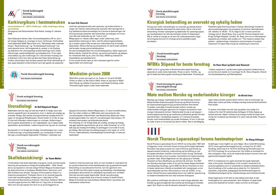 Oslo Vaskulære Senter, Aker Universitetssykehus HF er, som i så mange tidligere år, arrangør av kurs i karkirurgi i forbindelse med høstmøtet 2008.