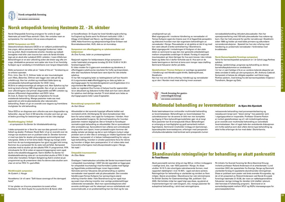 no NOFAF Symposium om OCD Osteochondrosis dissicans (OCD) er en velkjent problemstilling hos yngre, aktive personer med hyppigst forekomst i både kne og ankel.