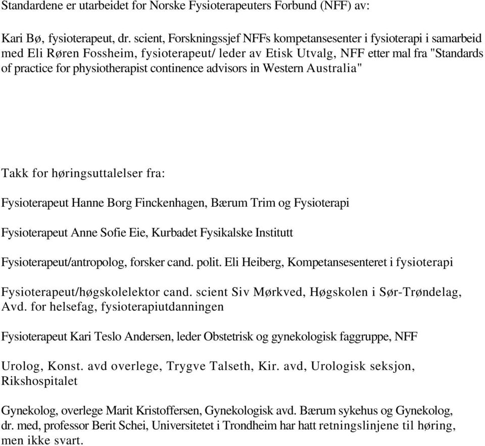 continence advisors in Western Australia" Takk for høringsuttalelser fra: Fysioterapeut Hanne Borg Finckenhagen, Bærum Trim og Fysioterapi Fysioterapeut Anne Sofie Eie, Kurbadet Fysikalske Institutt