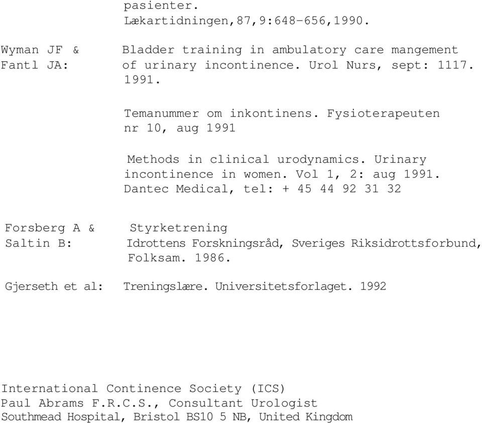 Dantec Medical, tel: + 45 44 92 31 32 Forsberg A & Saltin B: Styrketrening Idrottens Forskningsråd, Sveriges Riksidrottsforbund, Folksam. 1986.