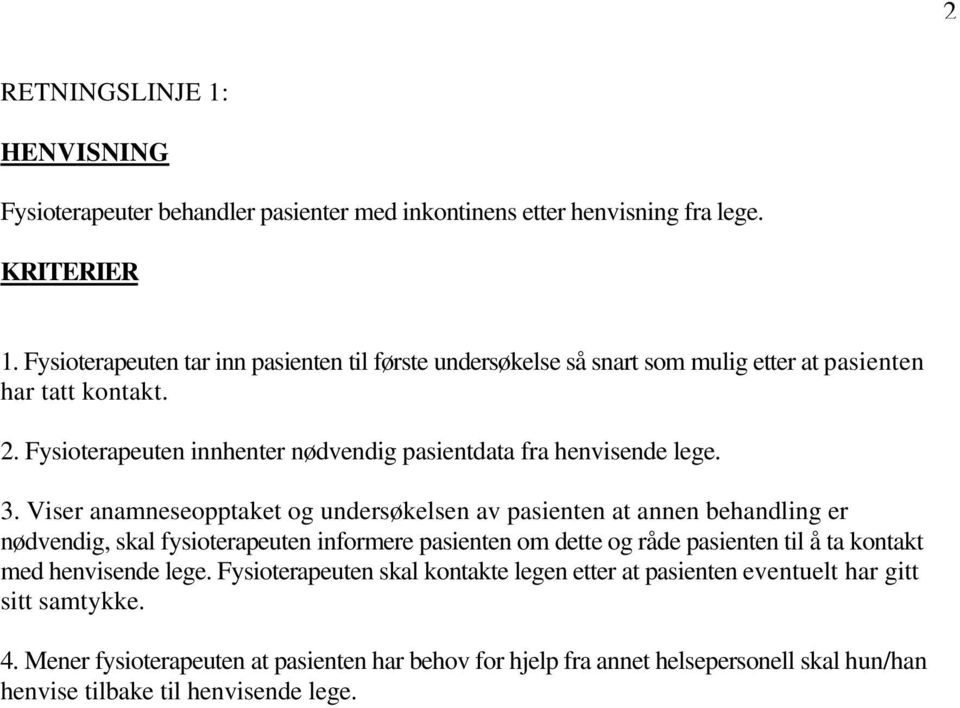 Fysioterapeuten innhenter nødvendig pasientdata fra henvisende lege. 3.