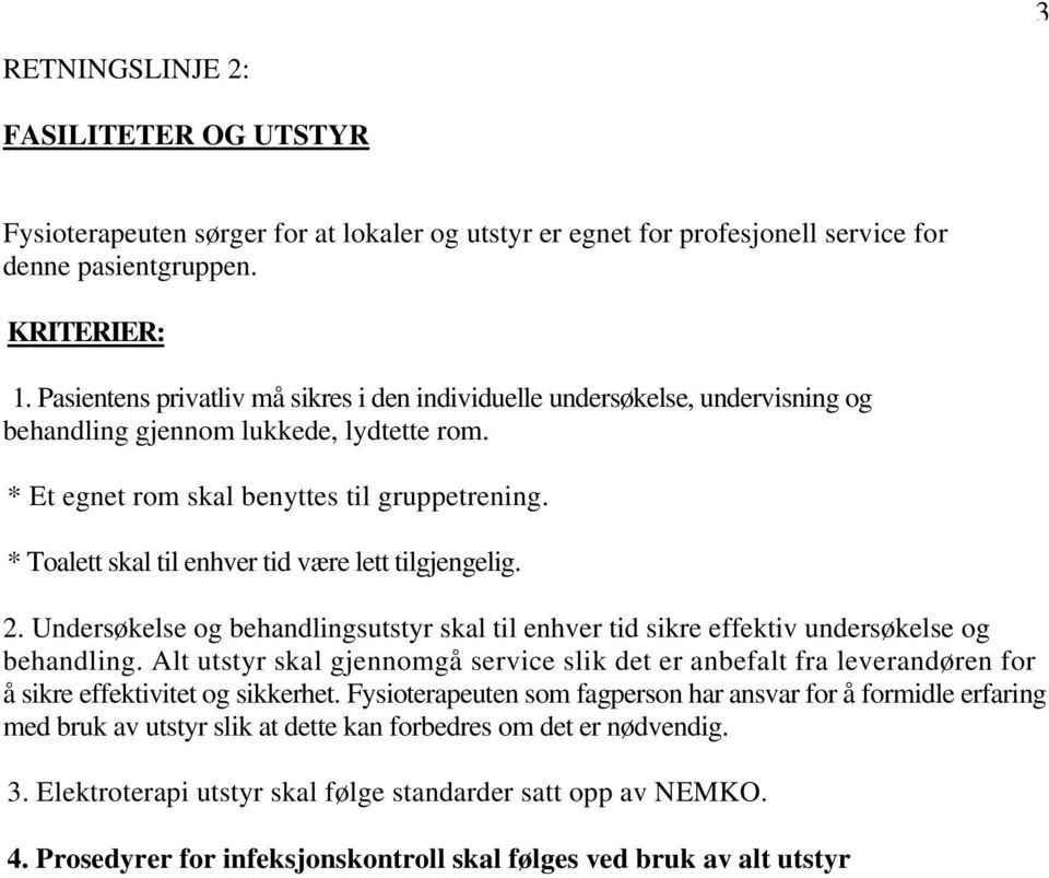 * Toalett skal til enhver tid være lett tilgjengelig. 2. Undersøkelse og behandlingsutstyr skal til enhver tid sikre effektiv undersøkelse og behandling.