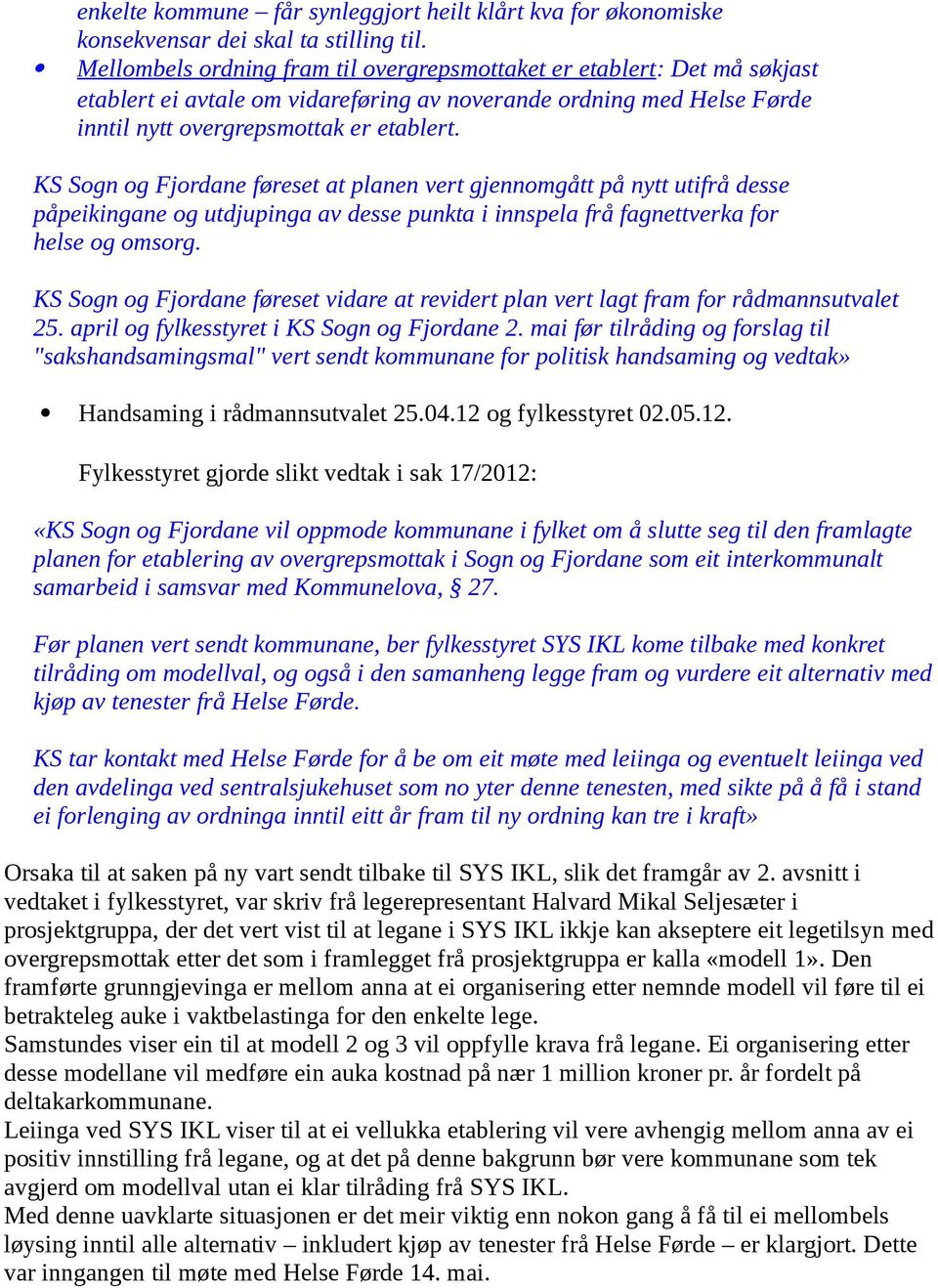 KS Sogn og Fjordane føreset at planen vert gjennomgått på nytt utifrå desse påpeikingane og utdjupinga av desse punkta i innspela frå fagnettverka for helse og omsorg.